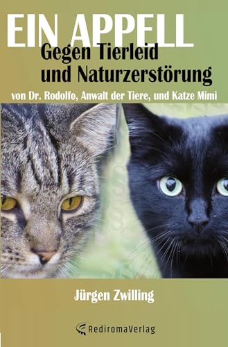 Ein Appell gegen Tierleid und Naturzerstörung: von Dr. Rodolfo, Anwalt der Tiere, und Katze Mimi von Rediroma-Verlag